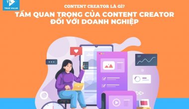 Content creator là gì? Tầm quan trọng của Content creator đối với doanh nghiệp