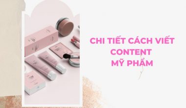 Bắt Trend viết content mỹ phẩm – Đảm bảo “chốt đơn” mỏi tay