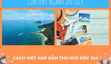 Tuyệt chiêu viết content du lịch cực thu hút và ấn tượng